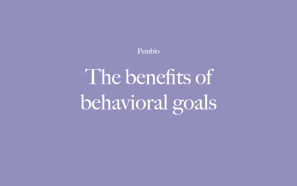 Behavioral goals benefits pembio