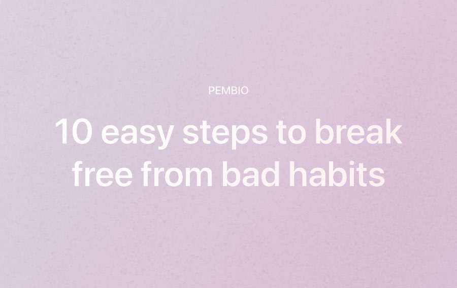 10 Steps in Breaking free from bad habits pembio 2024