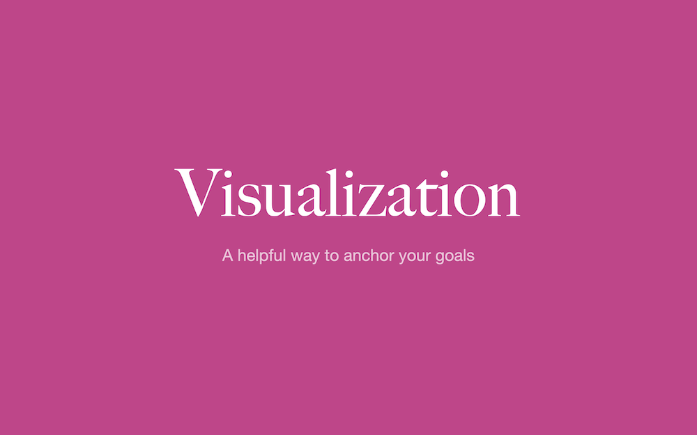 Anchoring and visualizing your goals